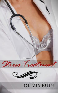 Title: Stress Treatment (First Time Lesbian Medical Erotica), Author: Olivia Ruin