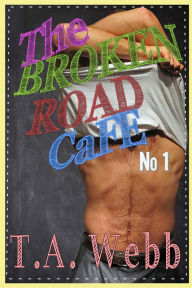 Title: The Broken Road Cafe (Broken Road Cafe #1), Author: T.A. Webb