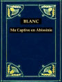 Ma Captivité en Abyssinie sous l'Empereur Theodoros