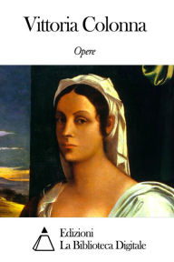 Title: Opere di Vittoria Colonna, Author: Vittoria Colonna