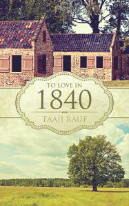 Title: To Love in 1840, Author: Taaji Rauf