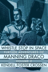Title: Whistle Stop in Space: Further Adventures of Manning Draco, Volume 2, Author: Kendell Foster Crossen