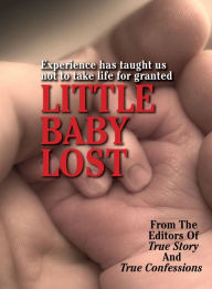 Title: Little Baby Lost, Author: The Editors Of True Story And True Confessions