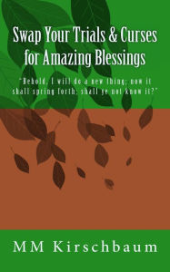 Title: Swap Your Trials & Curses for Amazing Blessings, Author: Maryam Kirschbaum