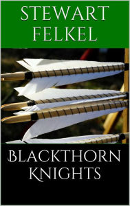 Title: Blackthorn Knights, Author: Stewart Felkel