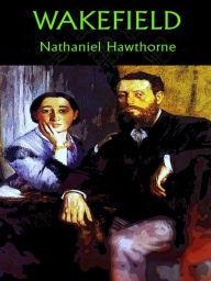 Title: Wakefield, Author: Nathaniel Hawthorne