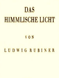 Title: Das Himmlische Licht, Author: Ludwig Rubiner