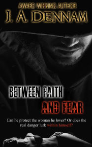 Title: Between Faith and Fear, Author: J. A. Dennam