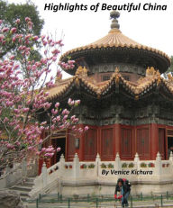 Title: Highlights of Beautiful China, Author: Venice Kichura