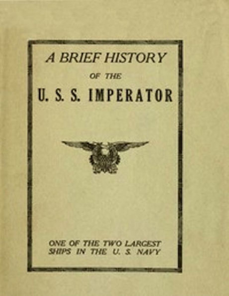 A Brief History of the U. S. S. Imperator, one of the two Largest Ships in the U. S. Navy (Illustrated)