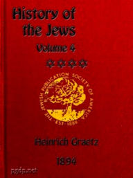 Title: History of the Jews, Vol. IV (of VI) (Illustrated), Author: Heinrich Graetz