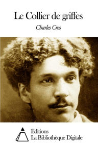 Title: Le Collier de griffes, Author: Charles Cros