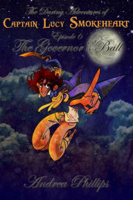 Title: The Governor's Ball (The Daring Adventures of Captain Lucy Smokeheart, #6), Author: Andrea Phillips