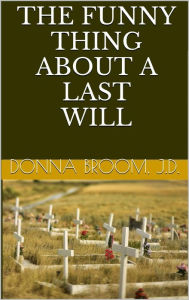 Title: The Funny Thing About A Last Will, Author: Donna Broom