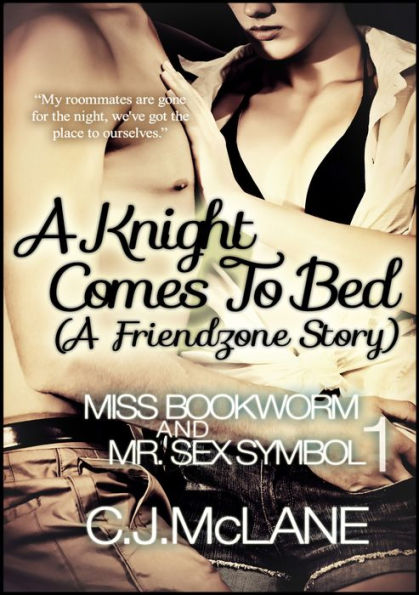 A Knight Comes To Bed: Miss Bookworm and Mr. Sex Symbol 1