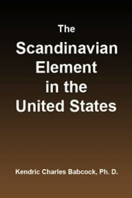 Title: The Scandinavian Element in the United States (Illustrated), Author: Kendric Charles Babcock