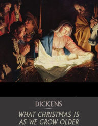 Title: What Christmas Is As We Grow Older, Author: Charles Dickens