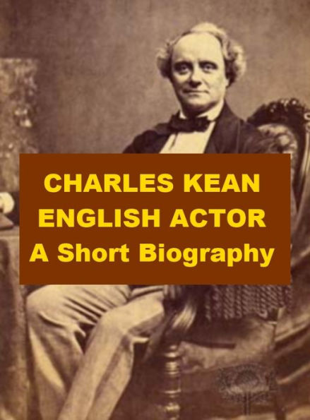 Charles Kean, English Actor - A Short Biography