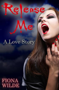 Title: Release Me, Author: Fiona Wilde