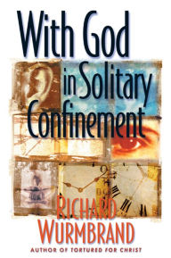 Title: With God in Solitary Confinement, Author: Richard Wurmbrand