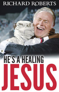 Title: He's a Healing Jesus, Author: Richard Roberts