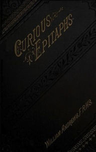 Title: Curious Epitaphs (Illustrated), Author: William Andrews