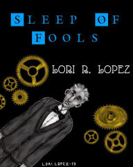 Title: Sleep Of Fools, Author: Lori R. Lopez