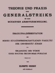 Title: Theorie und Praxis des Generalstreiks in der modernen Arbeiterbewegung, Author: Elsbeth Georgi