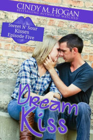 Title: Dream Kiss (Sweet N' Sour Kisses) Episode 5, Author: Cindy M. Hogan