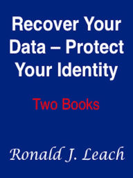Title: Recover Your Data, Protect Your Identity, Author: Ronald J. Leach