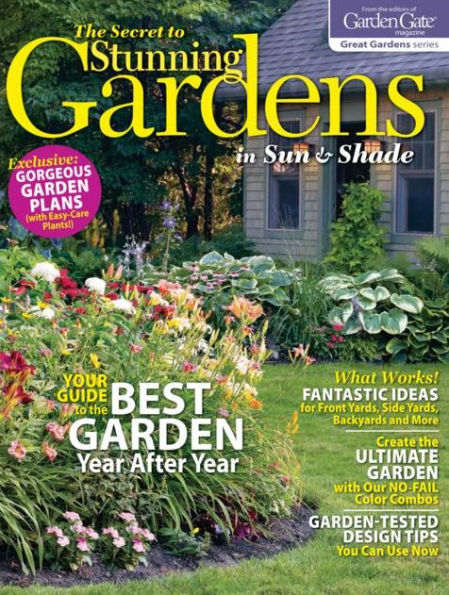 Garden Gates Great Gardens: Secrets to Stunning Gardens in Sun & Shade