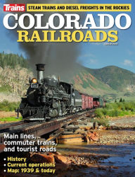 Title: Colorado Railroads, Author: Kalmbach Publishing