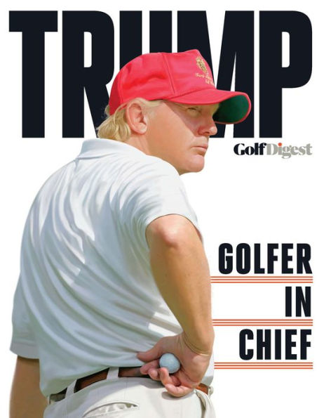 Golf Digest's Trump Golfer-in-Chief Special Issue