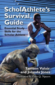 Title: ScholAthlete's Survival Guide: Essential Study Skills for the Scholar Athlete, Author: Tamsen Valoir