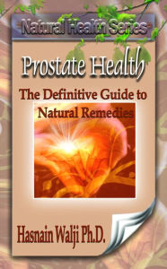 Title: Prostate Health: the definitive guide to natural remedies, Author: Hasnain Walji