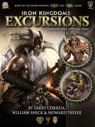 Title: Iron Kingdoms Excursions: Season One, Volume Two, Author: Larry Correia