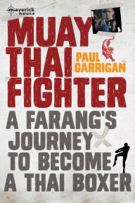 Title: Muay Thai Fighter: A farang's journey to become a Thai boxer, Author: Paul Garrigan