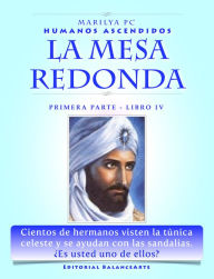 Title: La Mesa Redonda / Primera Parte - Libro IV (Humanos Ascendidos), Author: Marilya PC