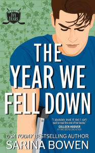 Title: The Year We Fell Down, A Hockey Romance, Author: Sarina Bowen