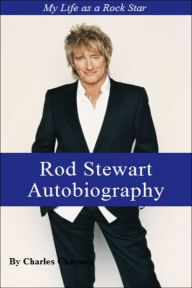 Title: Rod Stewart: My life as a Rock Star - Biography - Arts & Entertainment - Nonfiction, Author: Charles Charmer