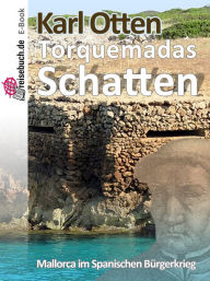 Title: Torquemadas Schatten - Mallorca im Spanischen Bürgerkrieg, Author: Karl Otten