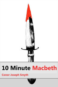 Title: 10 Minute Macbeth, Author: Conor Smyth