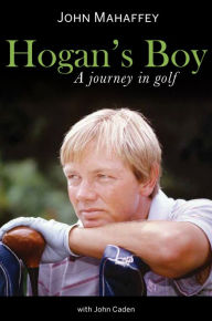 Title: Hogan's Boy: A Journey in Golf, Author: John Mahaffey