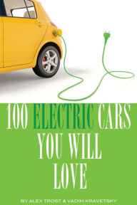 Title: 100 Electric Cars You Will Love to Own, Author: Alex Trostanetskiy