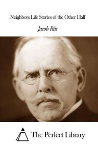 Title: Neighbors Life Stories of the Other Half, Author: Jacob Riis