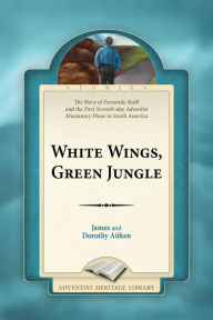 Title: White Wings, Green Jungle, Author: James and Dorothy Aitken