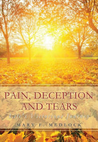 Title: Pain, Deception and Tears, Author: Mary F. Medlock