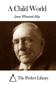 Title: A Child World, Author: James Whitcomb Riley