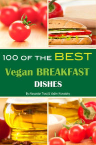 Title: 100 of the Best Vegan Breakfast Dishes, Author: Alex Trostanetskiy