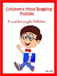 Title: Childrens Mind Boggling Puzzles : A Must Have Puzzles Collection, Author: Peter Hill